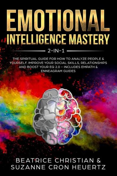 Emotional Intelligence Mastery 2-in-1: The Spiritual Guide for how to analyze people & yourself. Improve your social skills relationships and boost your EQ 2.0 - Includes Empath & Enneagram Guides