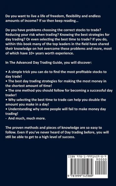 The Advanced Day Trading Guide: Learn Secret Step by Step Strategies on How You Can Day Trade Forex Options Stocks and Futures to Become a SUCCESSFUL Day Trader For a Living!