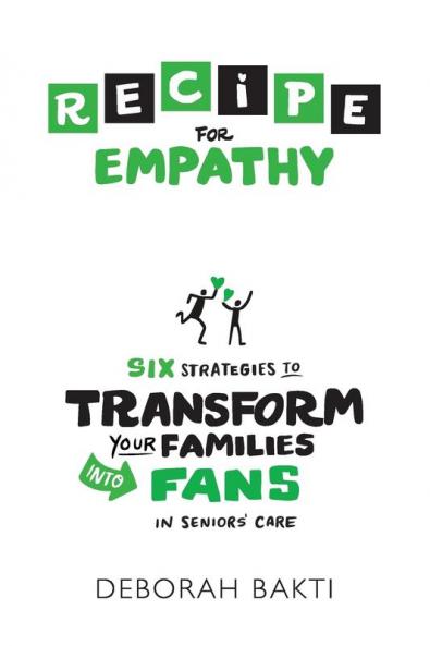 RECIPE for Empathy: Six Strategies to Transform Your Families into Fans in Seniors' Care