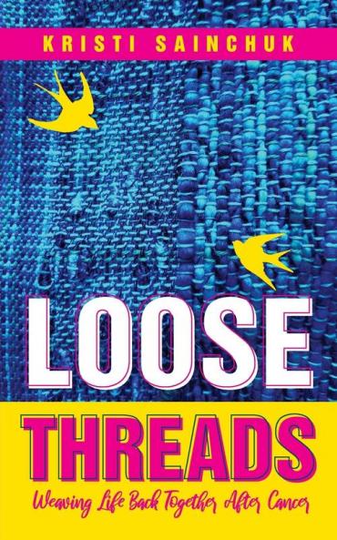 Loose Threads: Weaving Life Back Together After Cancer