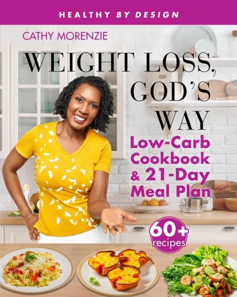 Weight Loss God's Way: Low-Carb Cookbook and 21-Day Meal Plan (Healthy by Design)