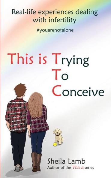 This Is Trying To Conceive: Real-life experiences from the TTC community: 1