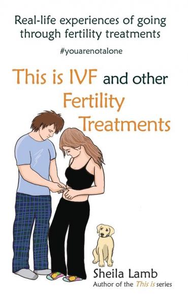 This is IVF and other Fertility Treatments: Real-life experiences of going through fertility treatments: 2