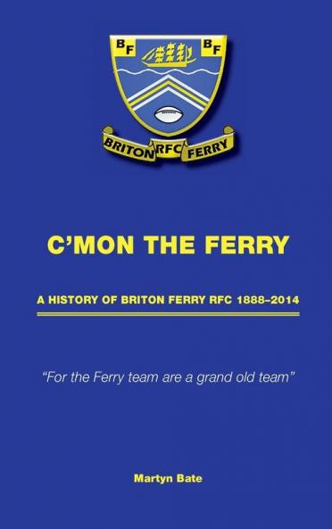 C'mon the Ferry: A history of Briton Ferry RFC 1888–2014