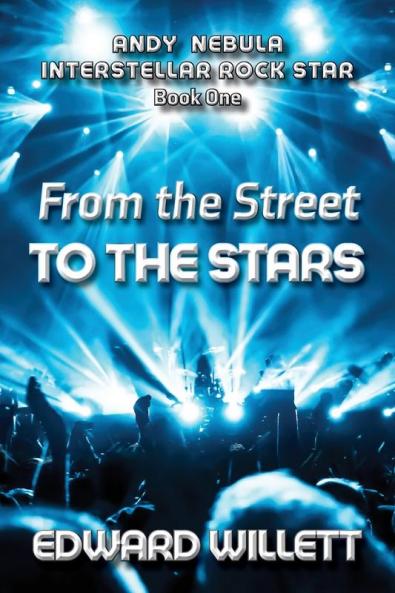 From the Street to the Stars: 1 (Andy Nebula: Interstellar Rock Star)