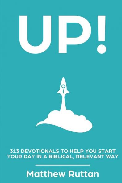 Up: 313 devotionals to help you start your day in a biblical relevant way
