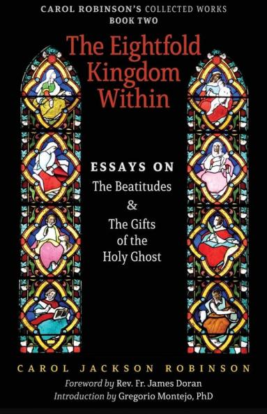 The Eightfold Kingdom Within: Essays on the Beatitudes & The Gifts of the Holy Ghost: 2 (Collected Works)