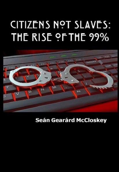 Citizens Not Slaves: The Rise of the 99%