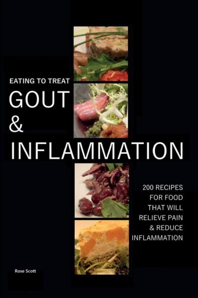 Eating To Treat Gout And Inflammation: 200 Recipes for food that will relieve pain and inflammation