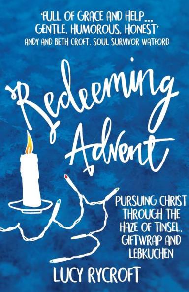 Redeeming Advent: pursuing Christ through the haze of tinsel giftwrap and Lebkuchen