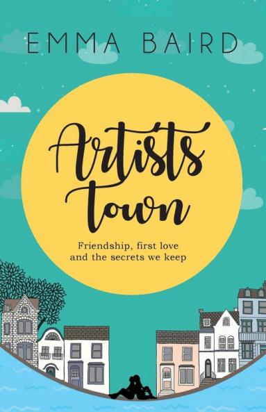 Artists Town: Friendship first love and the secrets we keep: 1 (The Artist Books)