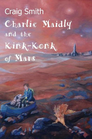 Charlie Maidly and the Kink-Konk of Mars: 1 (Charlie Maidly Stories)