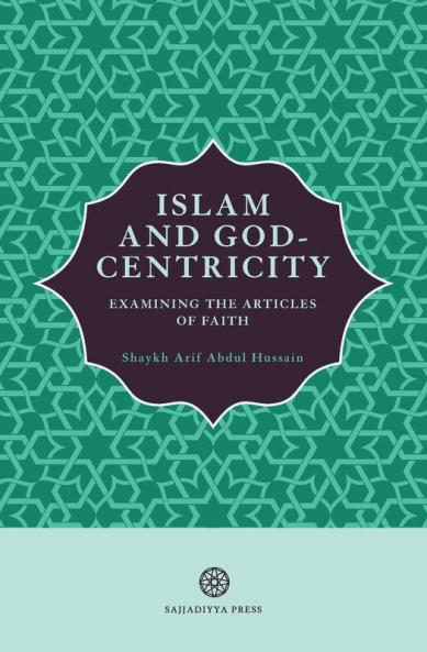 Islam and God-Centricity: Examining the Articles of Faith: 3