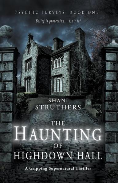Psychic Surveys Book One: The Haunting of Highdown Hall: The Haunting of Highdown Hall: A Gripping Supernatural Thriller