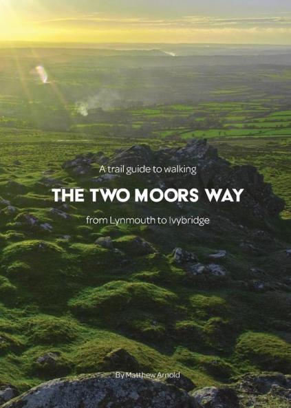 A Trail Guide to Walking The Two Moors Way: from Lynmouth to Ivybridge