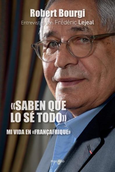 "Saben Que Lo Sé Todo": Mi Vida En "Françafrique" (Spanish Edition)