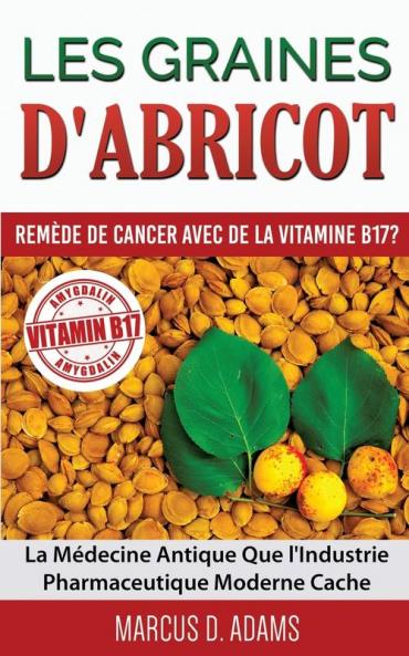 Les Graines d'Abricot - Remède de Cancer avec de la Vitamine B17 ?