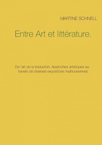 Entre Art et littérature.: De l'art de la traduction. Approches artistiques au travers de diverses expositions mulhousiennes.