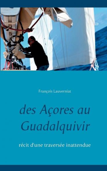 Des Açores au Guadalquivir: Récit d'une traversée inattendue