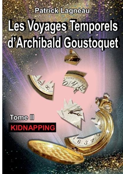 Les voyages temporels d'Archibald Goustoquet - Tome II