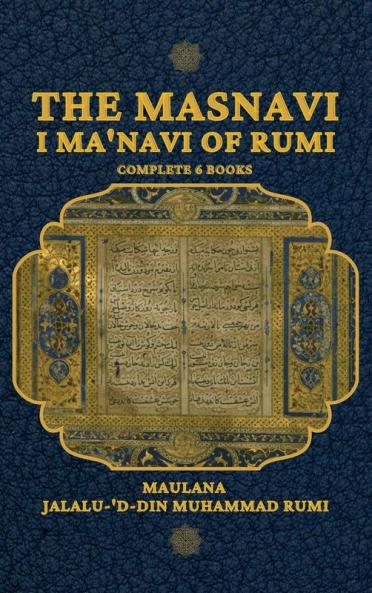 The Masnavi I Ma'navi of Rumi