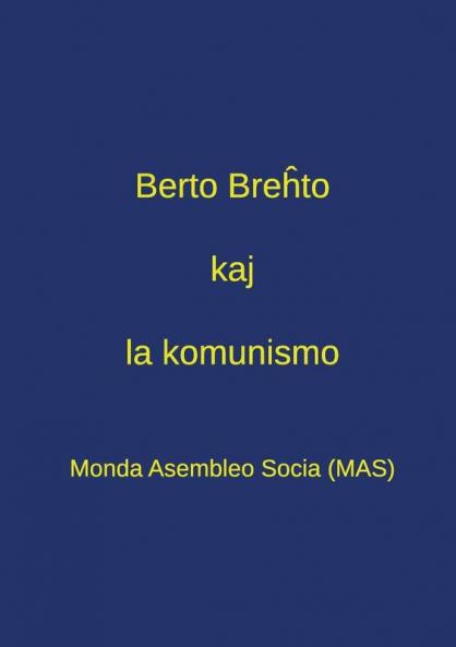 Berto Breĥto kaj la komunismo: Pensado pri Breĥto en la epoko de tutmondiĝinta kapitalismo - Dek tri kontribuaĵoj el la Kongreso "Breĥto kaj la komunismo