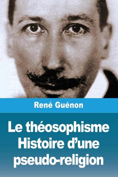 Le Théosophisme : Histoire d'une pseudo-religion (French Edition)