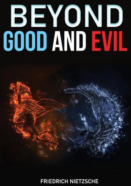 Beyond Good and Evil: Prelude to a Philosophy of the Future. A book by philosopher Friedrich Nietzsche
