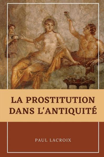 La Prostitution Dans L’Antiquité (French Edition)