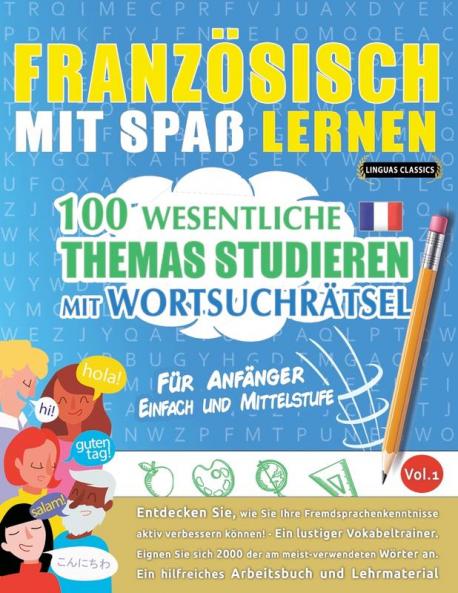 Französisch Mit Spaß Lernen - Für Anfänger: Einfach Und Mittelstufe - 100 Wesentliche Themas Studieren Mit Wortsuchrätsel - Vol.1 - Entdecken Sie, Wie ... Aktiv Verbessern Können! (French Edition)