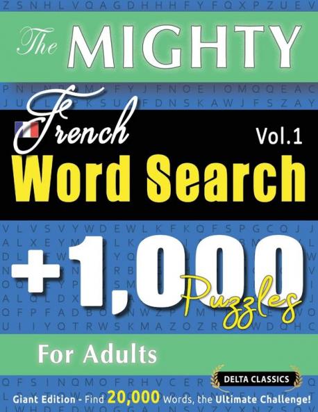 THE MIGHTY FRENCH WORD SEARCH - 1000 PUZZLES FOR ADULTS - DELTA CLASSICS - GIANT EDITION - FIND 20000 WORDS THE ULTIMATE CHALLENGE!