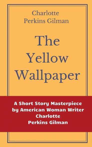 The Yellow Wallpaper by Charlotte Perkins Gilman