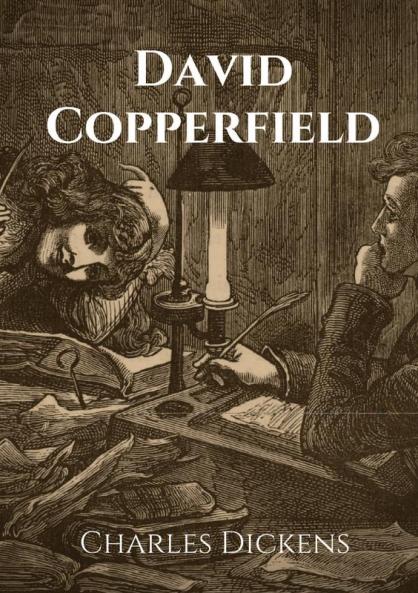 David Copperfield: The Personal History Adventures Experience and Observation of David Copperfield the Younger of Blunderstone Rookery (Which He Never Meant to Publish on Any Account)