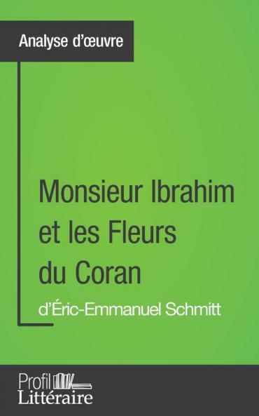 Monsieur Ibrahim Et Les Fleurs Du Coran D'Éric-Emmanuel Schmitt (Analyse Approfondie): Approfondissez Votre Lecture De Cette Œuvre Avec Notre Profil Littéraire ... Lecture Et Axes De Lecture) (French Edition)