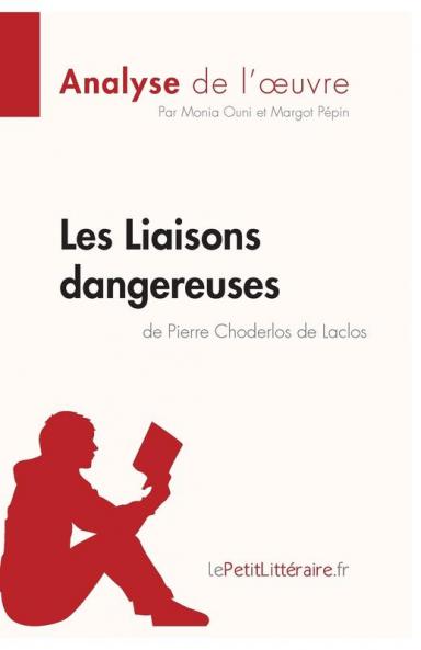 Les Liaisons dangereuses de Pierre Choderlos de Laclos (Analyse de l'oeuvre): Comprendre la littérature avec lePetitLittéraire.fr