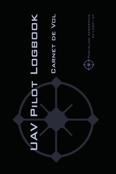 Uav Pilot Logbook: Un carnet de vols facile à utiliser avec de la place pour 1000 vols - comme un professionnel répertoriez vos expériences de pilote de drones!