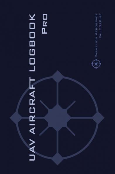 UAV AIRCRAFT LOGOOK Pro: The Complete Technical Logbook for Professional Drone Operators - Log Your Drone Use Like a Pro!