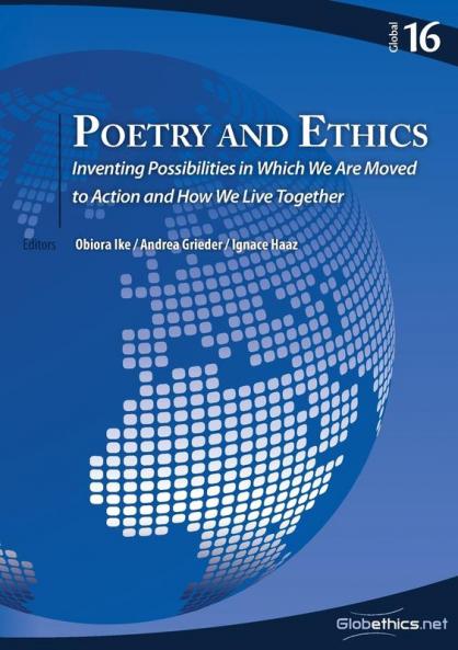 Poetry and Ethics: Inventing Possibilities in Which We Are Moved to Action and How We Live Together: 16 (Globethics.Net Global)