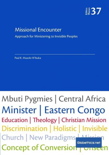 Missional Encounter: Approach for Ministering to Invisible Peoples: 37 (Globethics.Net Theses)