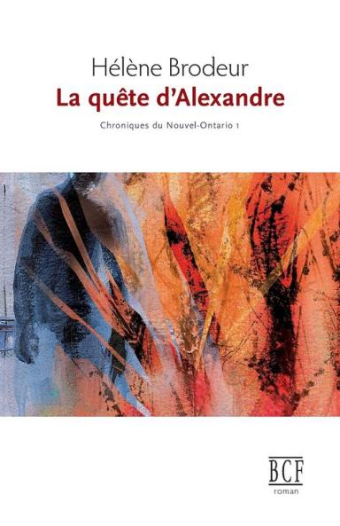 La Quête D'Alexandre: Chroniques Du Nouvel-Ontario, Tome 1 (French Edition)