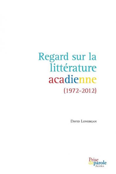 Regard Sur La Littérature Acadienne (1972-2012) (French Edition)