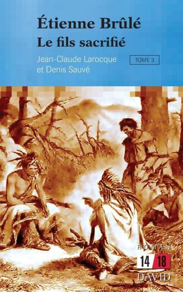 Étienne Brûlé. Le Fils Sacrifié (Tome 3) (French Edition)