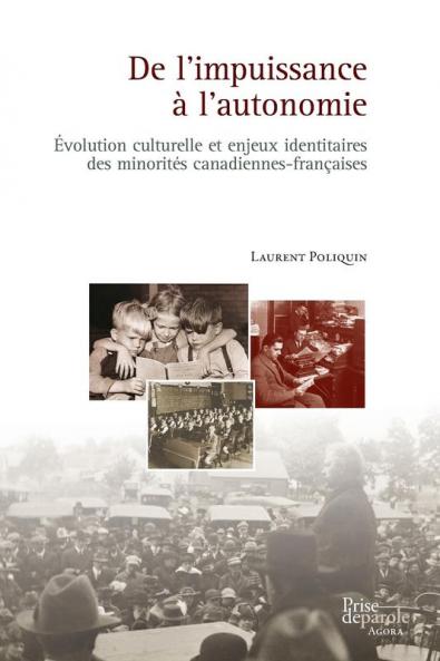 De L'Impuissance À L'Autonomie: Évolution Culturelle Et Enjeux Identitaires Des Minorités Canadiennes-Françaises (French Edition)