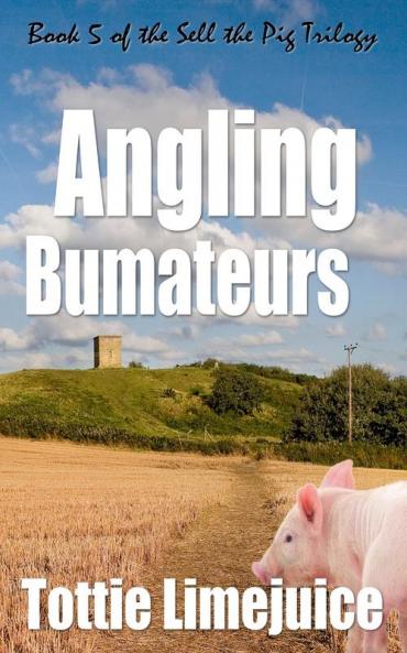 Angling Bumateurs: Book 5 in the Sell the Pig trilogy