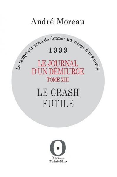 Le Journal D'Un Démiurge, Tome Xiii - Le Crash Futile - 1999 (French Edition)