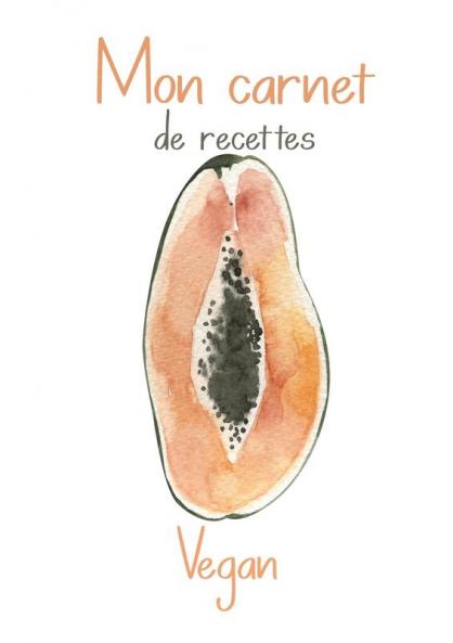 Mon Carnet de Recettes Vegan.: Cahier de Recettes de Cuisine à Remplir. Une Recettes à l'intérieur OFFERT!! 100 Fiches Recettes XXL à compléter. Conversion et Substituts d'Ingrédients Vegan.