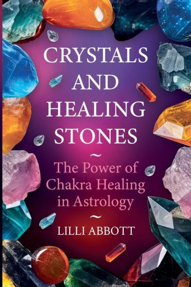 Crystals and Healing Stones The Power of Chakra Healing in Astrology