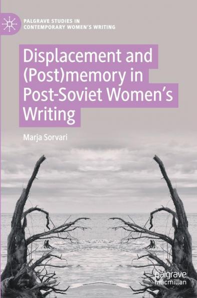 Displacement and (Post)memory in Post-Soviet Women’s Writing