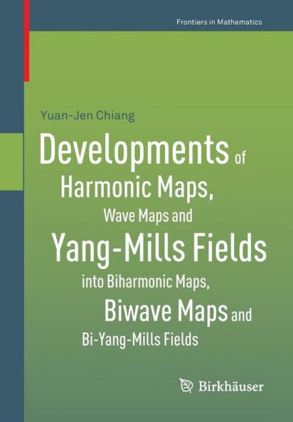 Developments of Harmonic Maps Wave Maps and Yang-Mills Fields into Biharmonic Maps Biwave Maps and Bi-Yang-Mills Fields