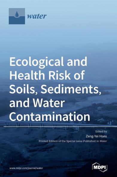 Ecological and Health Risk of Soils Sediments and Water Contamination